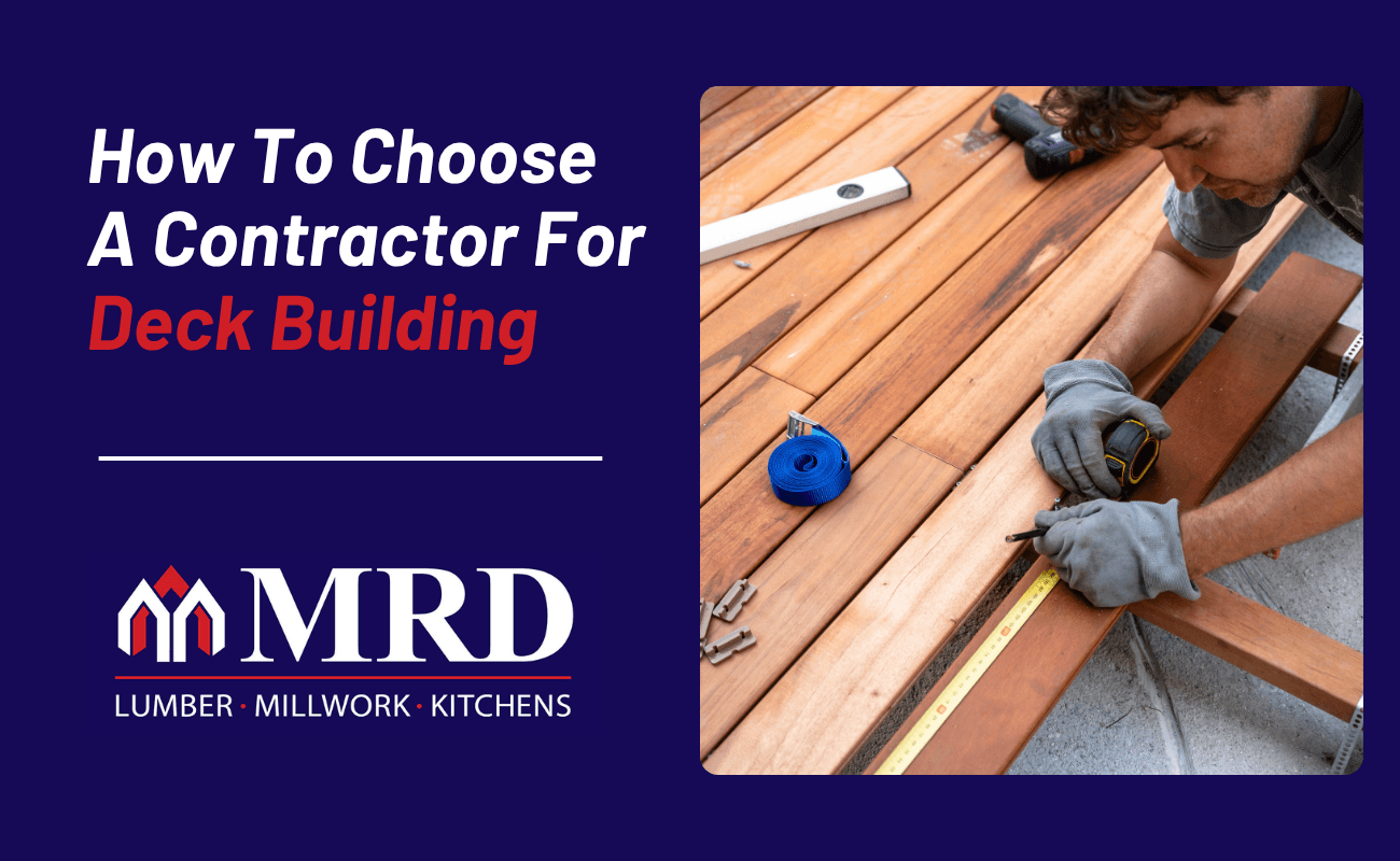 How To Choose A Contractor For Deck Building | MRD Lumber