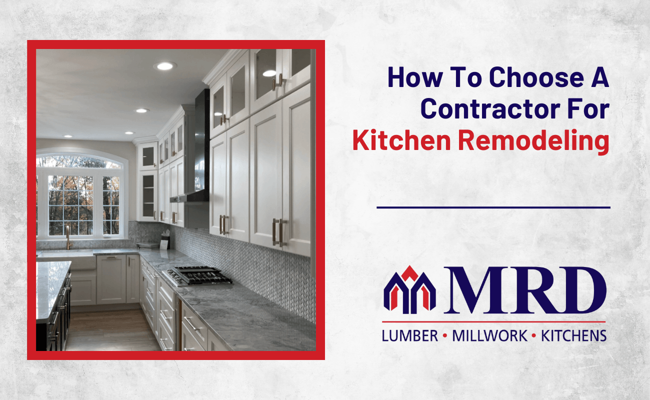 How To Choose A Kitchen Remodeling Contractor | MRD Lumber