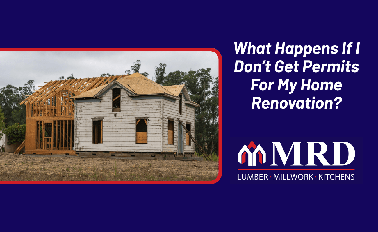 What Happens If I Don’t Get Permits For My Home Renovation?